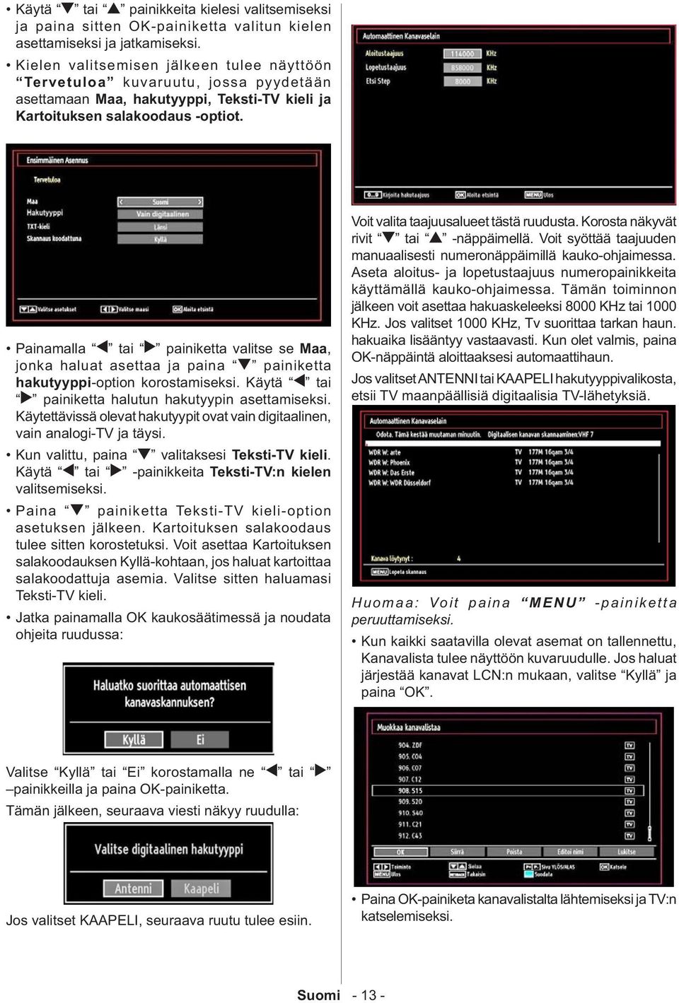 Painamalla tai painiketta valitse se Maa, jonka haluat asettaa ja paina painiketta hakutyyppi-option korostamiseksi. Käytä tai painiketta halutun hakutyypin asettamiseksi.