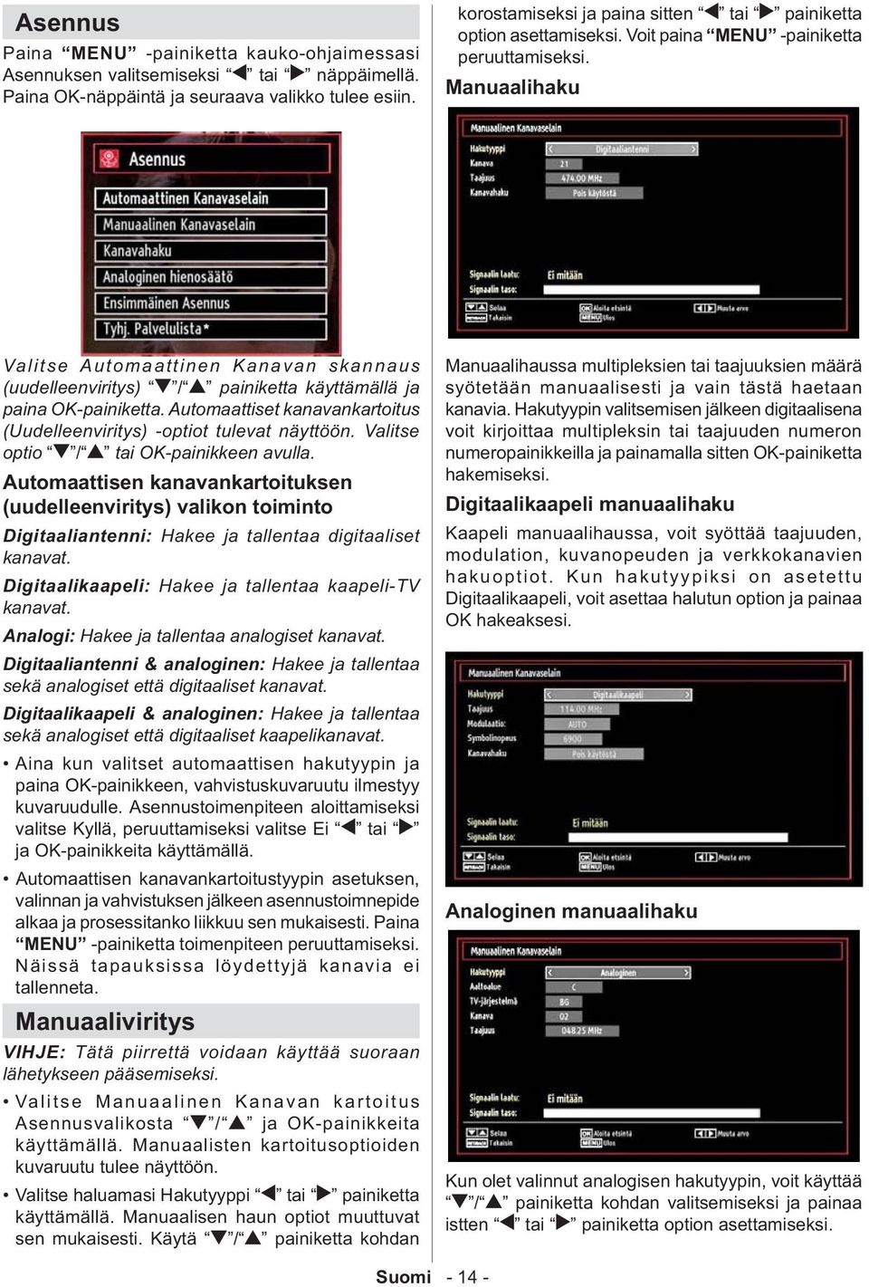 Manuaalihaku Valitse Automaattinen Kanavan skannaus (uudelleenviritys) / painiketta käyttämällä ja paina OK-painiketta. Automaattiset kanavankartoitus (Uudelleenviritys) -optiot tulevat näyttöön.