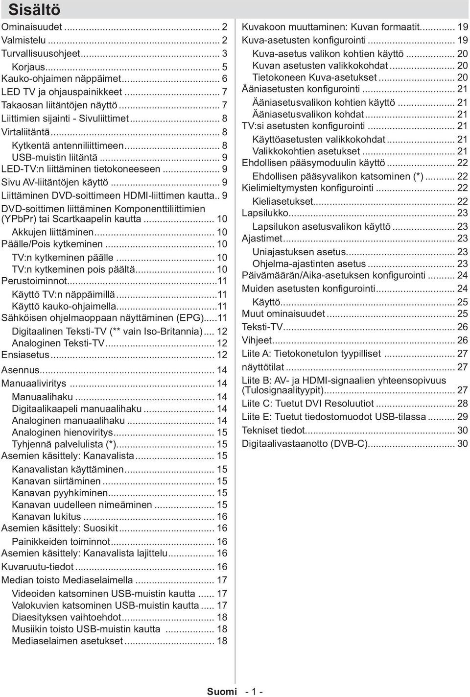 .. 9 Liittäminen DVD-soittimeen HDMI-liittimen kautta.. 9 DVD-soittimen liittäminen Komponenttiliittimien (YPbPr) tai Scartkaapelin kautta... 10 Akkujen liittäminen... 10 Päälle/Pois kytkeminen.