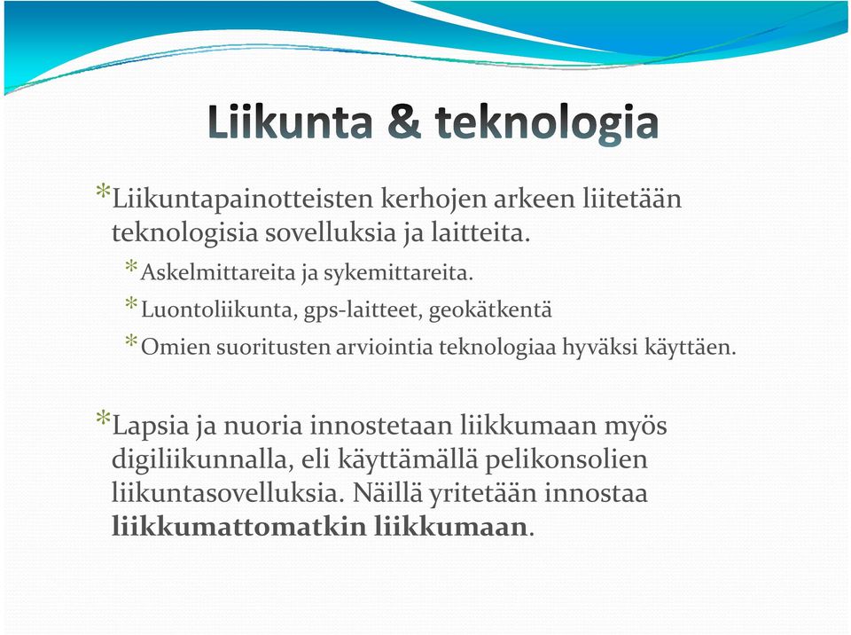 *Luontoliikunta, gps laitteet, geokätkentä *Omien suoritusten arviointia teknologiaa hyväksi