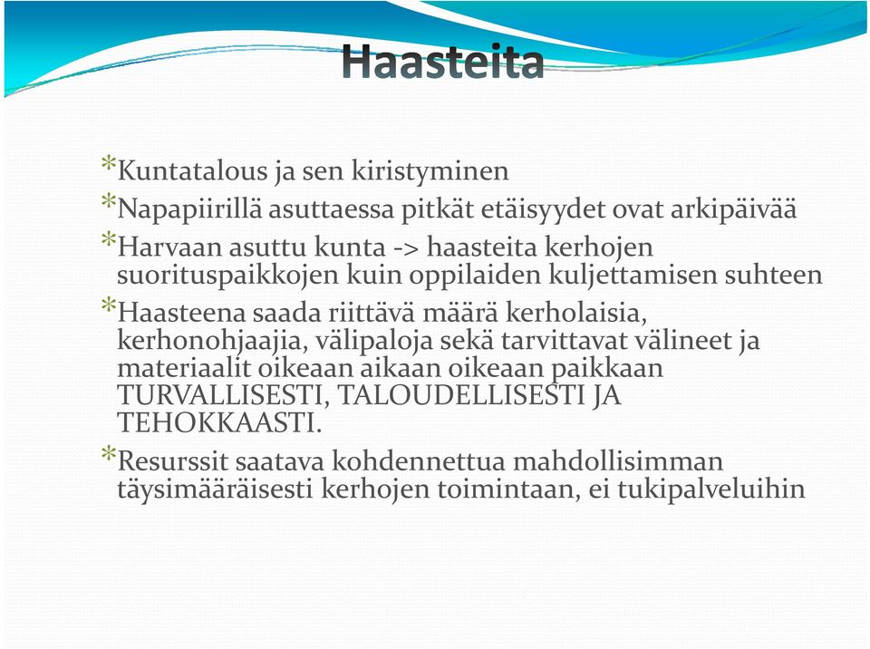 kerhonohjaajia, välipaloja sekä tarvittavat välineet ja materiaalit oikeaan aikaan oikeaan paikkaan TURVALLISESTI,