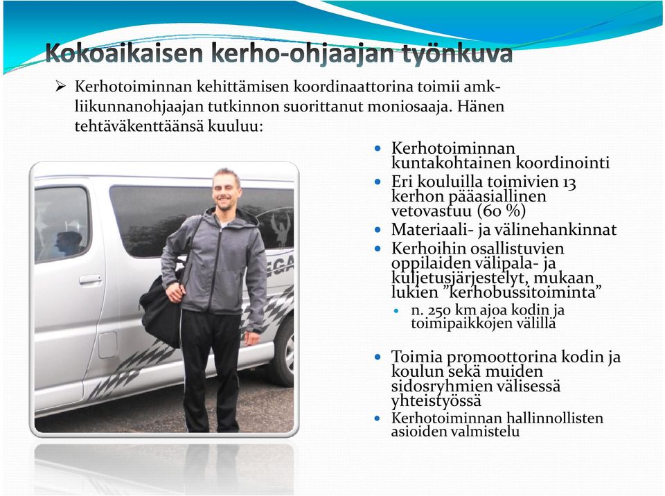 y Materiaali ja välinehankinnat y Kerhoihin osallistuvien oppilaiden välipala ja kuljetusjärjestelyt, mukaan lukien kerhobussitoiminta y n.