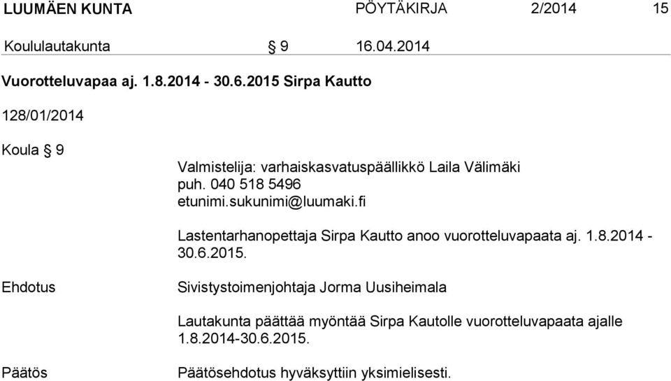 2015 Sirpa Kautto 128/01/2014 Koula 9 Valmistelija: varhaiskasvatuspäällikkö Laila Välimäki puh.