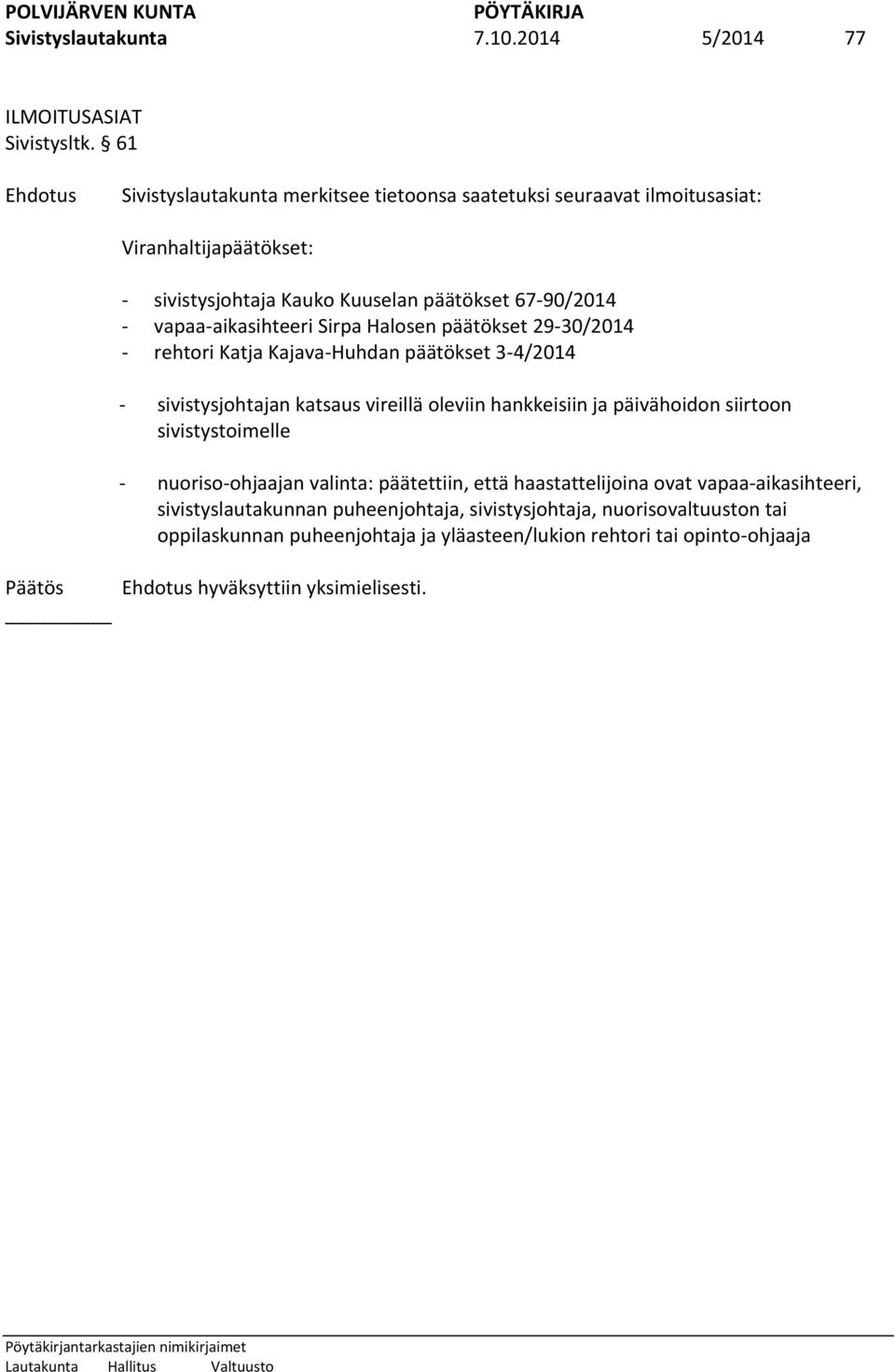 vapaa-aikasihteeri Sirpa Halosen päätökset 29-30/2014 - rehtori Katja Kajava-Huhdan päätökset 3-4/2014 - sivistysjohtajan katsaus vireillä oleviin hankkeisiin ja päivähoidon