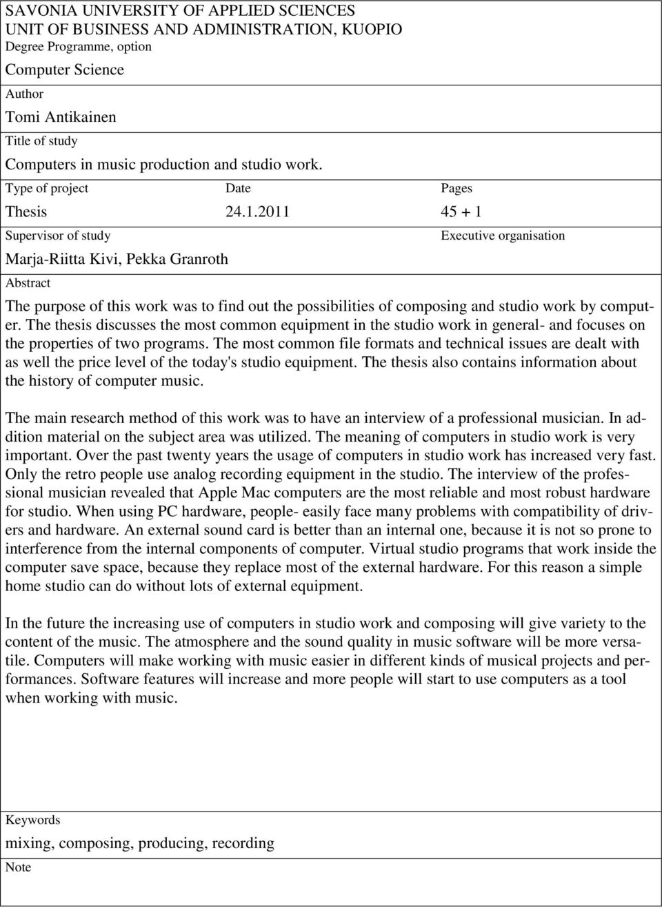 2011 Pages 45 + 1 Executive organisation The purpose of this work was to find out the possibilities of composing and studio work by computer.