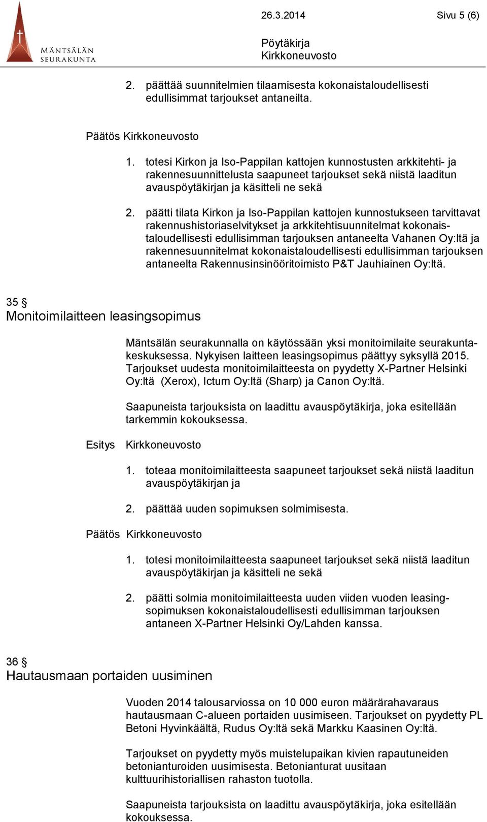 päätti tilata Kirkon ja Iso-Pappilan kattojen kunnostukseen tarvittavat rakennushistoriaselvitykset ja arkkitehtisuunnitelmat kokonaistaloudellisesti edullisimman tarjouksen antaneelta Vahanen Oy:ltä