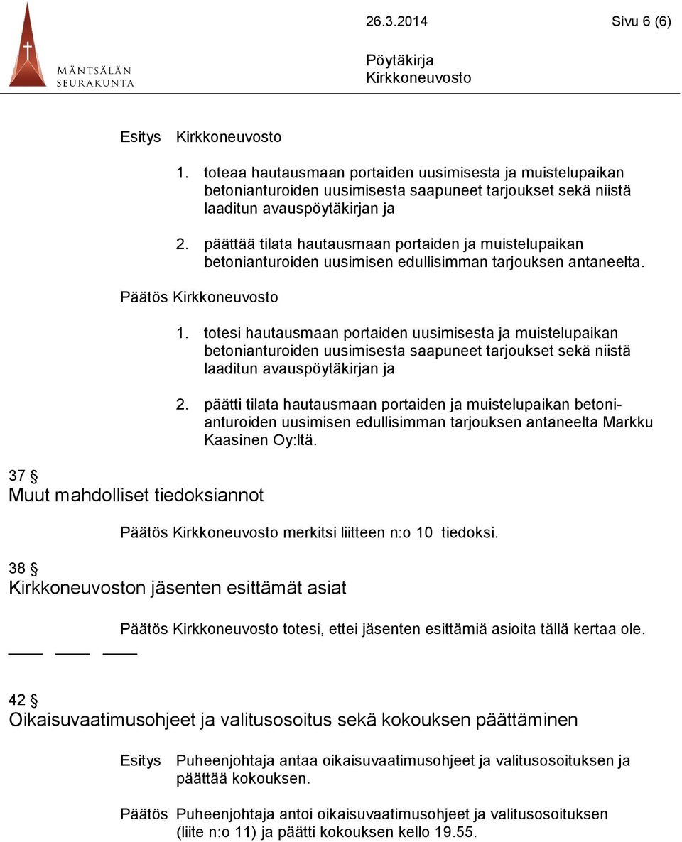 totesi hautausmaan portaiden uusimisesta ja muistelupaikan betonianturoiden uusimisesta saapuneet tarjoukset sekä niistä laaditun avauspöytäkirjan ja 2.