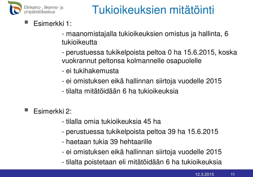 2015, koska vuokrannut peltonsa kolmannelle osapuolelle - ei tukihakemusta - ei omistuksen eikä hallinnan siirtoja vuodelle 2015 - tilalta