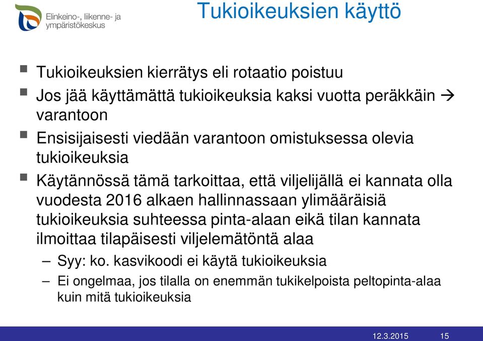 2016 alkaen hallinnassaan ylimääräisiä tukioikeuksia suhteessa pinta-alaan eikä tilan kannata ilmoittaa tilapäisesti viljelemätöntä alaa