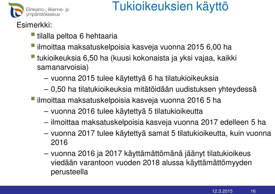 kasveja vuonna 2016 5 ha vuonna 2016 tulee käytettyä 5 tilatukioikeutta ilmoittaa maksatuskelpoisia kasveja vuonna 2017 edelleen 5 ha vuonna 2017 tulee käytettyä samat