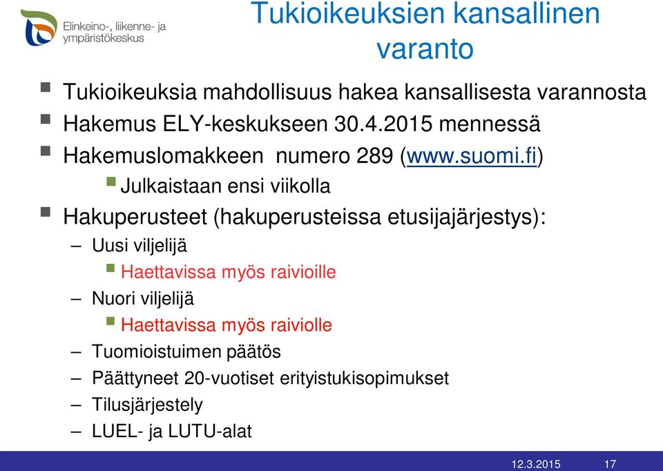 fi) Julkaistaan ensi viikolla Hakuperusteet (hakuperusteissa etusijajärjestys): Uusi viljelijä Haettavissa myös