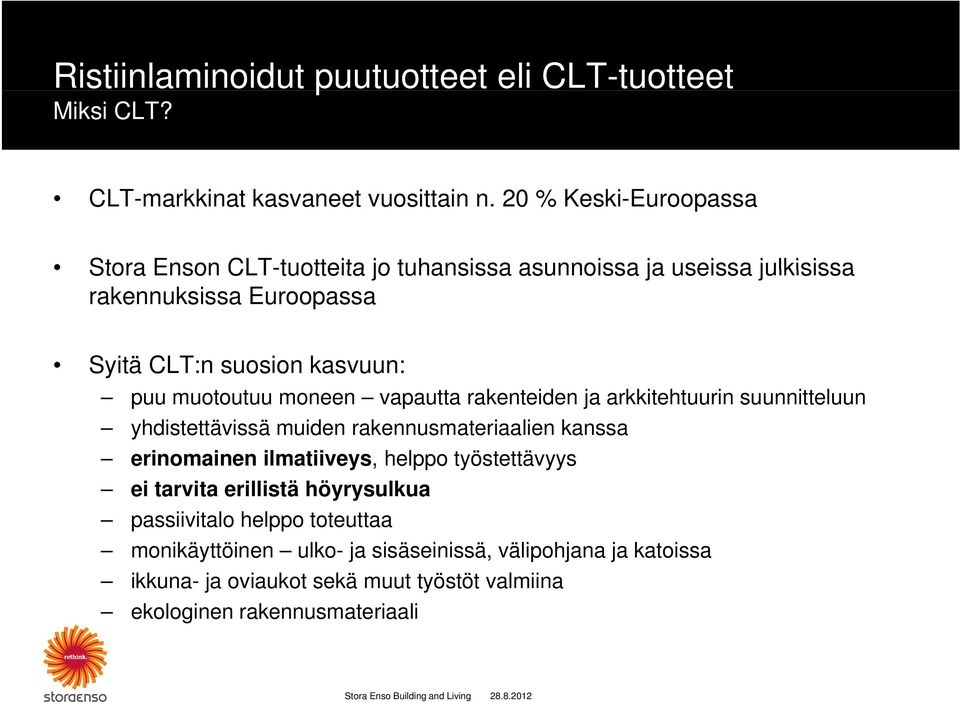 muotoutuu moneen vapautta rakenteiden ja arkkitehtuurin suunnitteluun yhdistettävissä muiden rakennusmateriaalien kanssa erinomainen ilmatiiveys, helppo työstettävyys