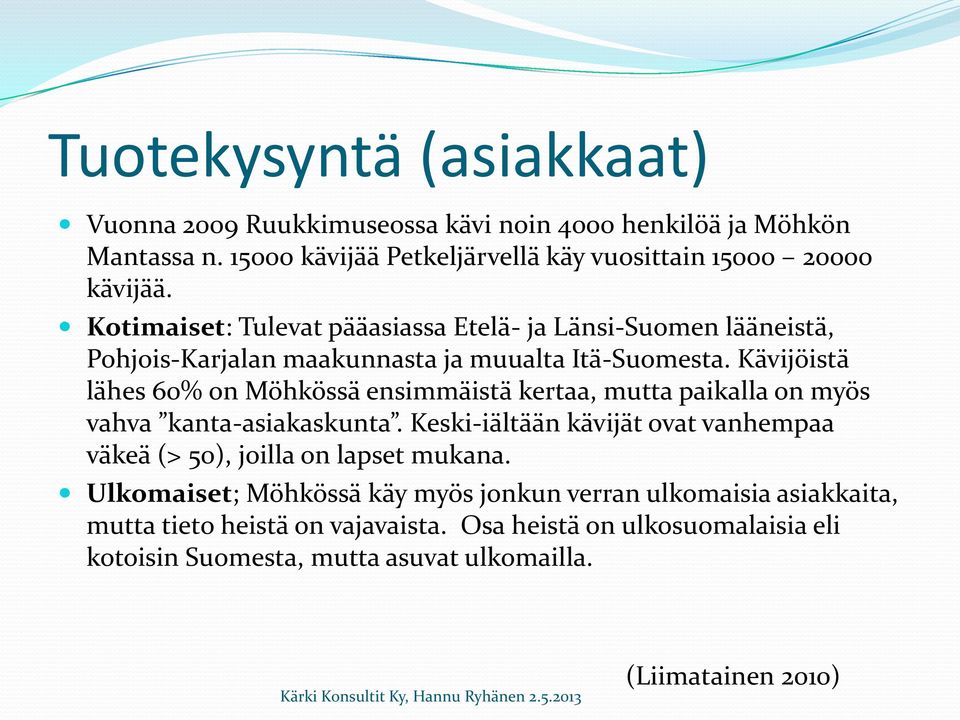 Kävijöistä lähes 60% on Möhkössä ensimmäistä kertaa, mutta paikalla on myös vahva kanta-asiakaskunta.