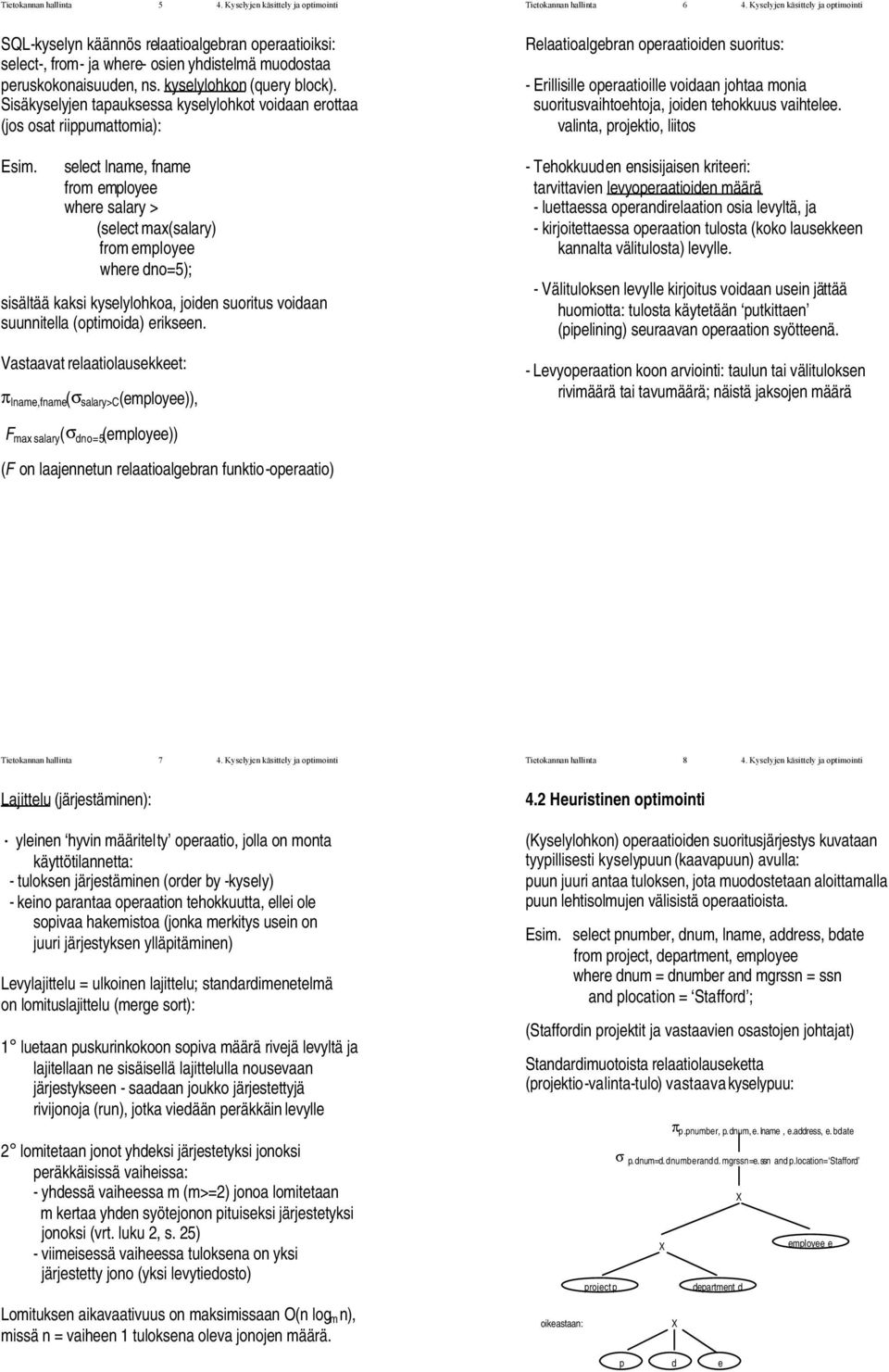 Sisäkyselyjen tapauksessa kyselylohkot voidaan erottaa (jos osat riippumattomia): Esim.