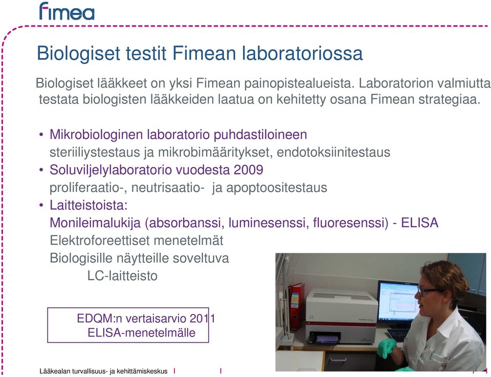 Mikrobiologinen laboratorio puhdastiloineen steriiliystestaus ja mikrobimääritykset, endotoksiinitestaus Soluviljelylaboratorio vuodesta 2009