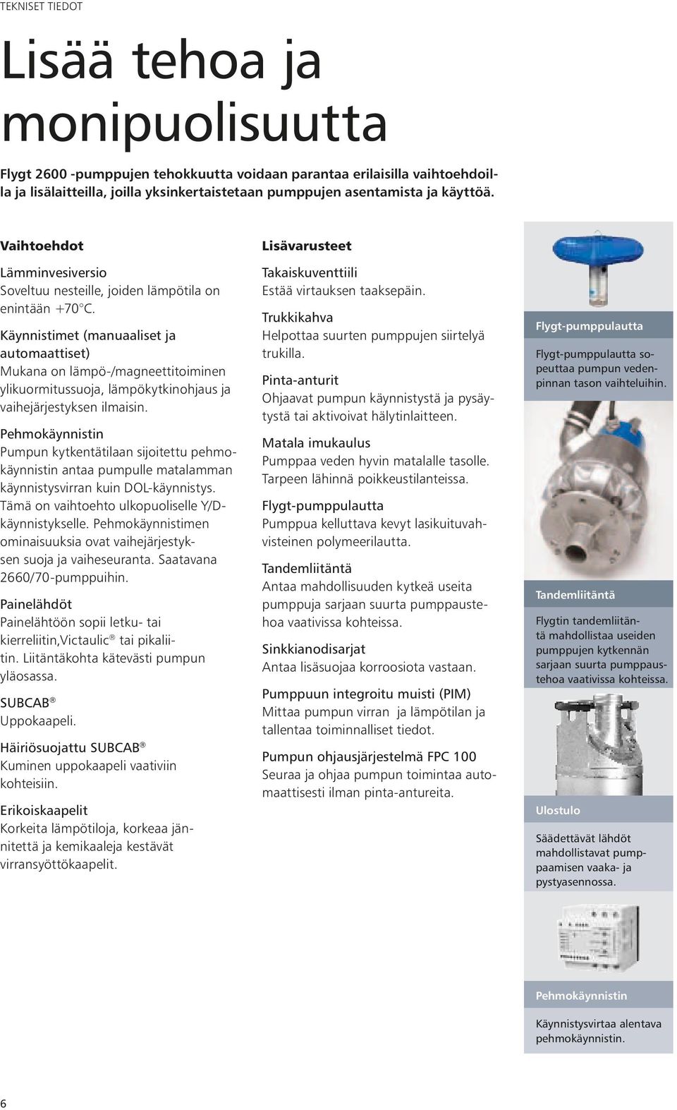 Käynnistimet (manuaaliset ja automaattiset) Mukana on lämpö-/magneettitoiminen ylikuormitussuoja, lämpökytkinohjaus ja vaihejärjestyksen ilmaisin.