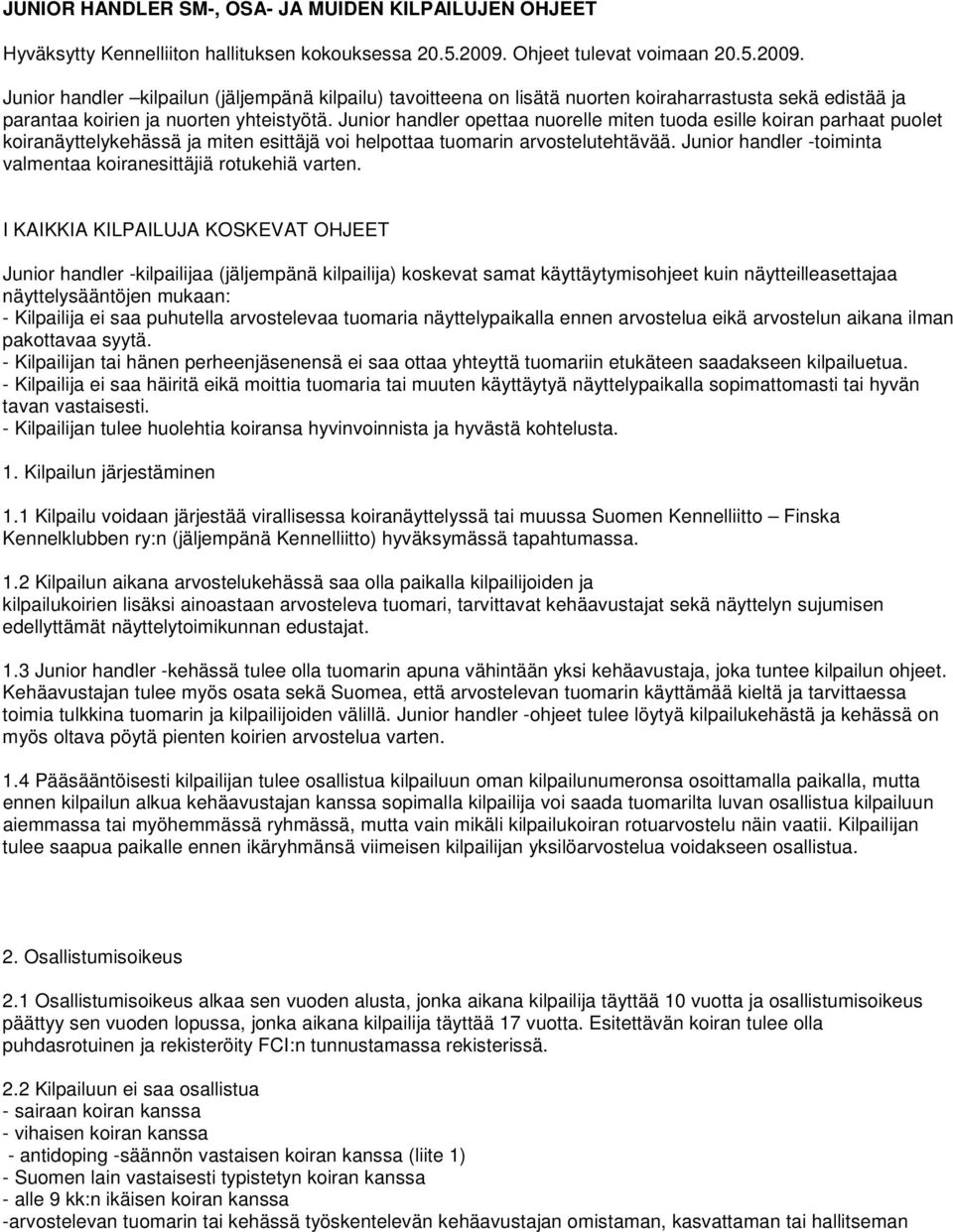 Junior handler opettaa nuorelle miten tuoda esille koiran parhaat puolet koiranäyttelykehässä ja miten esittäjä voi helpottaa tuomarin arvostelutehtävää.