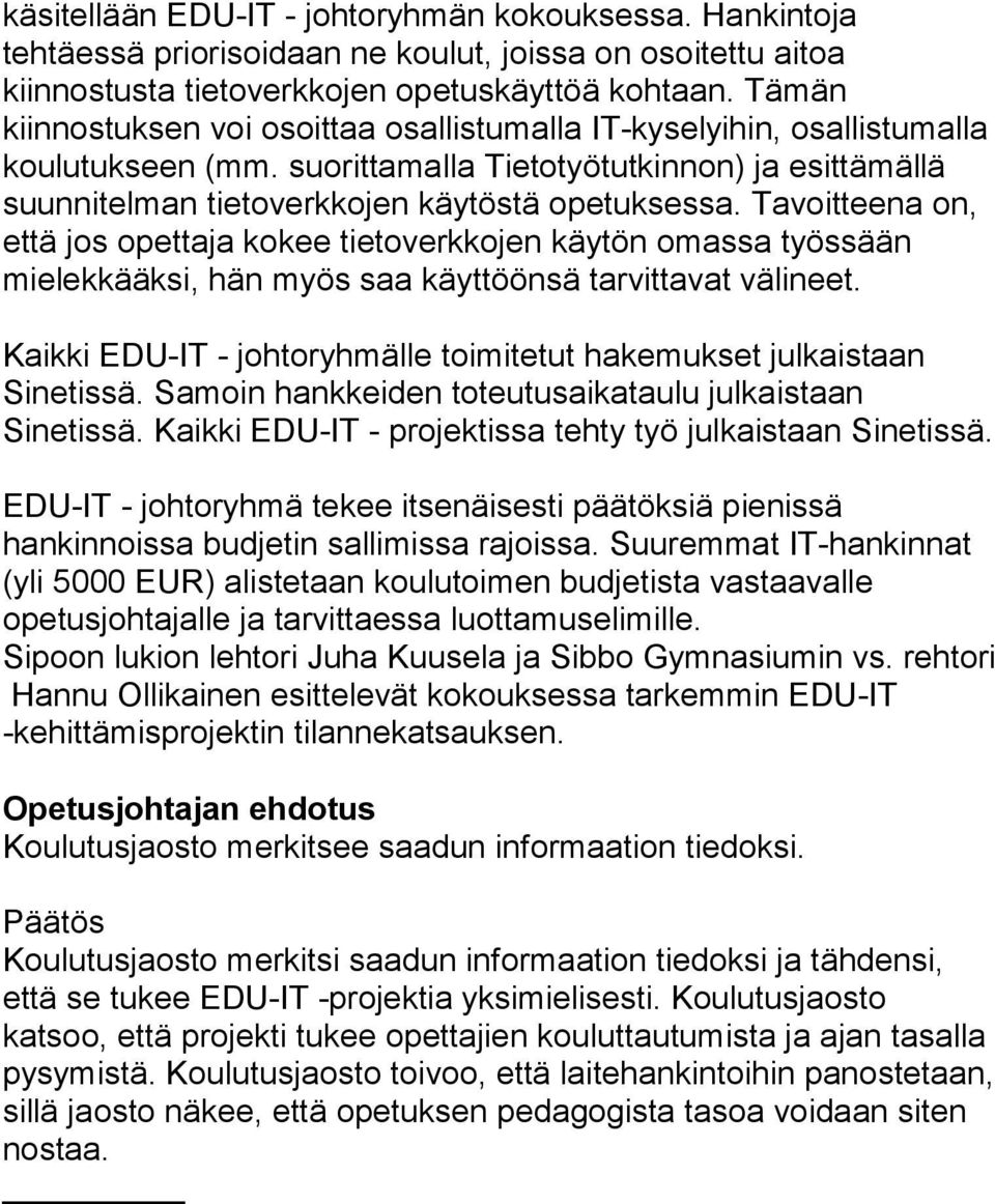 Tavoitteena on, että jos opettaja kokee tietoverkkojen käytön omassa työssään mielekkääksi, hän myös saa käyttöönsä tarvittavat välineet.