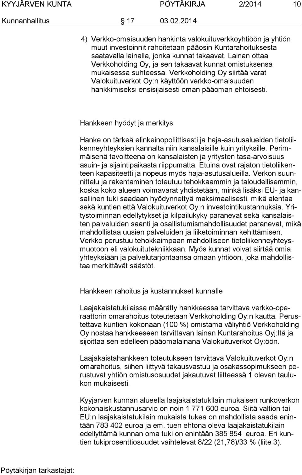 Lainan ottaa Verkkoholding Oy, ja sen takaavat kunnat omistuksensa mukaisessa suhteessa.