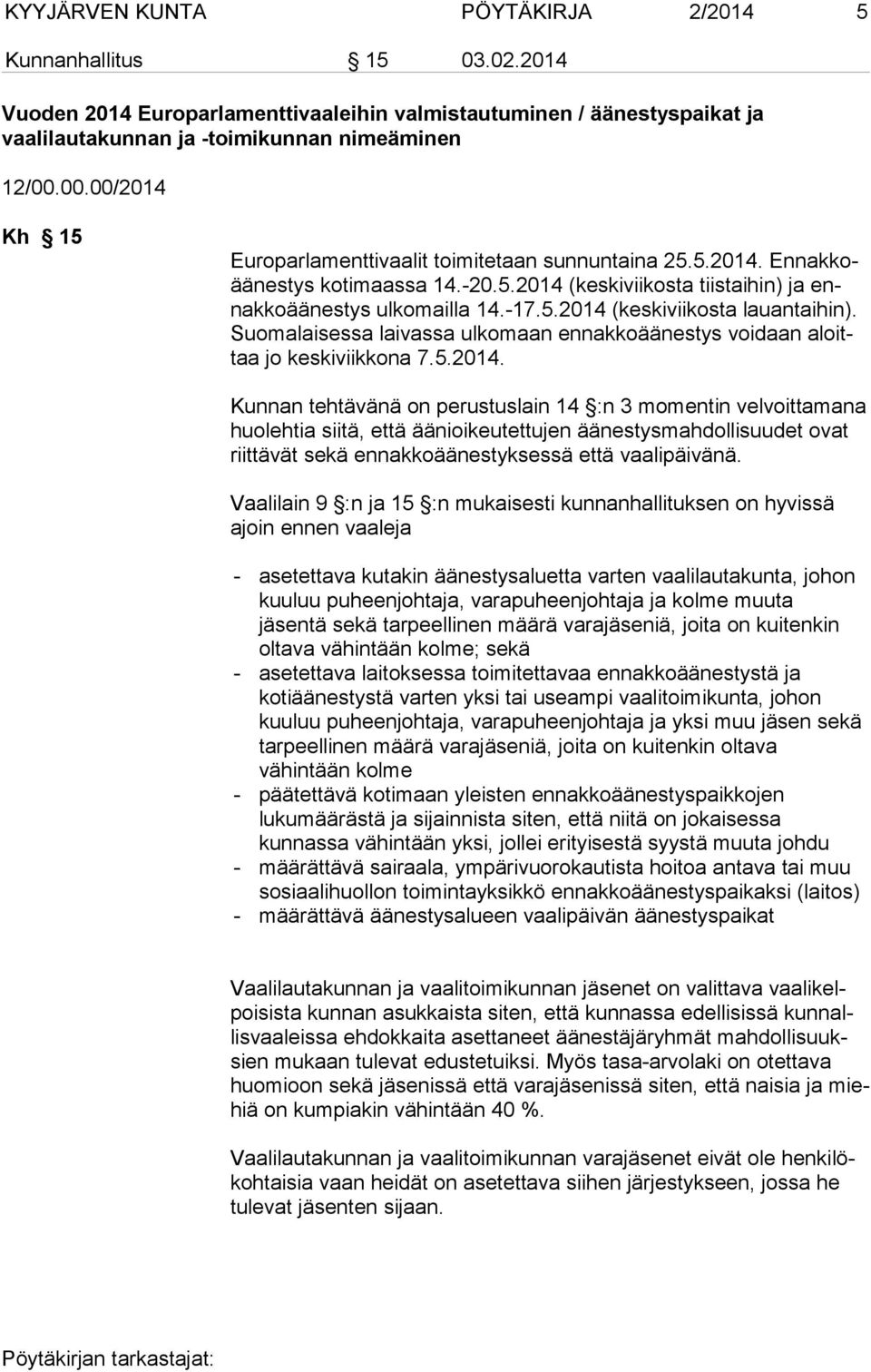 Suomalaisessa lai vas sa ul ko maan en nak ko ää nes tys voi daan aloittaa jo kes kiviik ko na 7.5.2014.