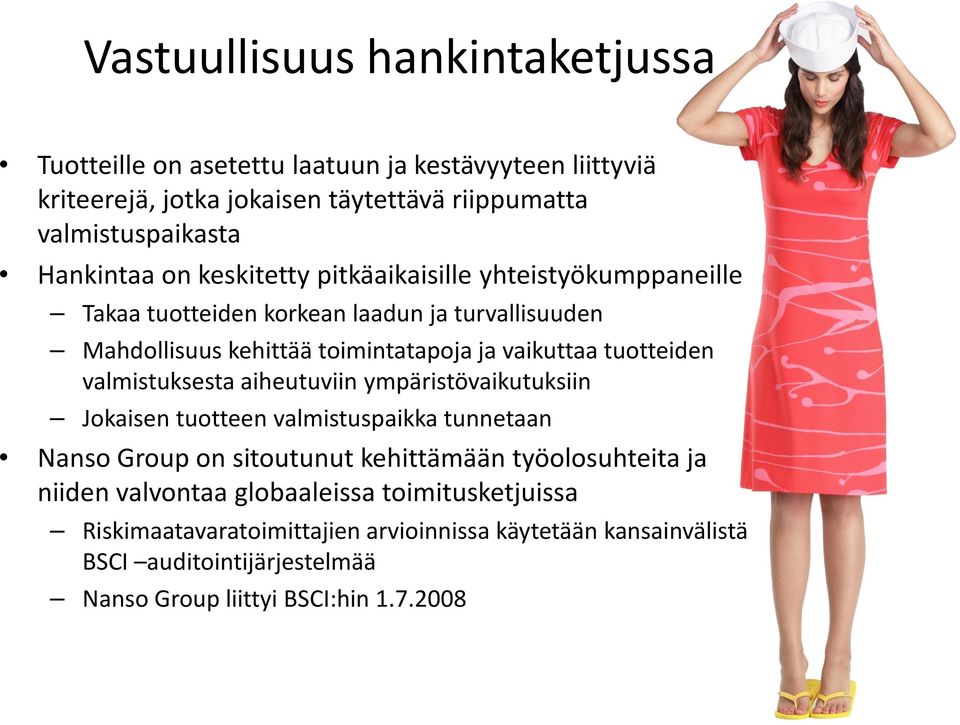 tuotteiden valmistuksesta aiheutuviin ympäristövaikutuksiin Jokaisen tuotteen valmistuspaikka tunnetaan Nanso Group on sitoutunut kehittämään työolosuhteita ja