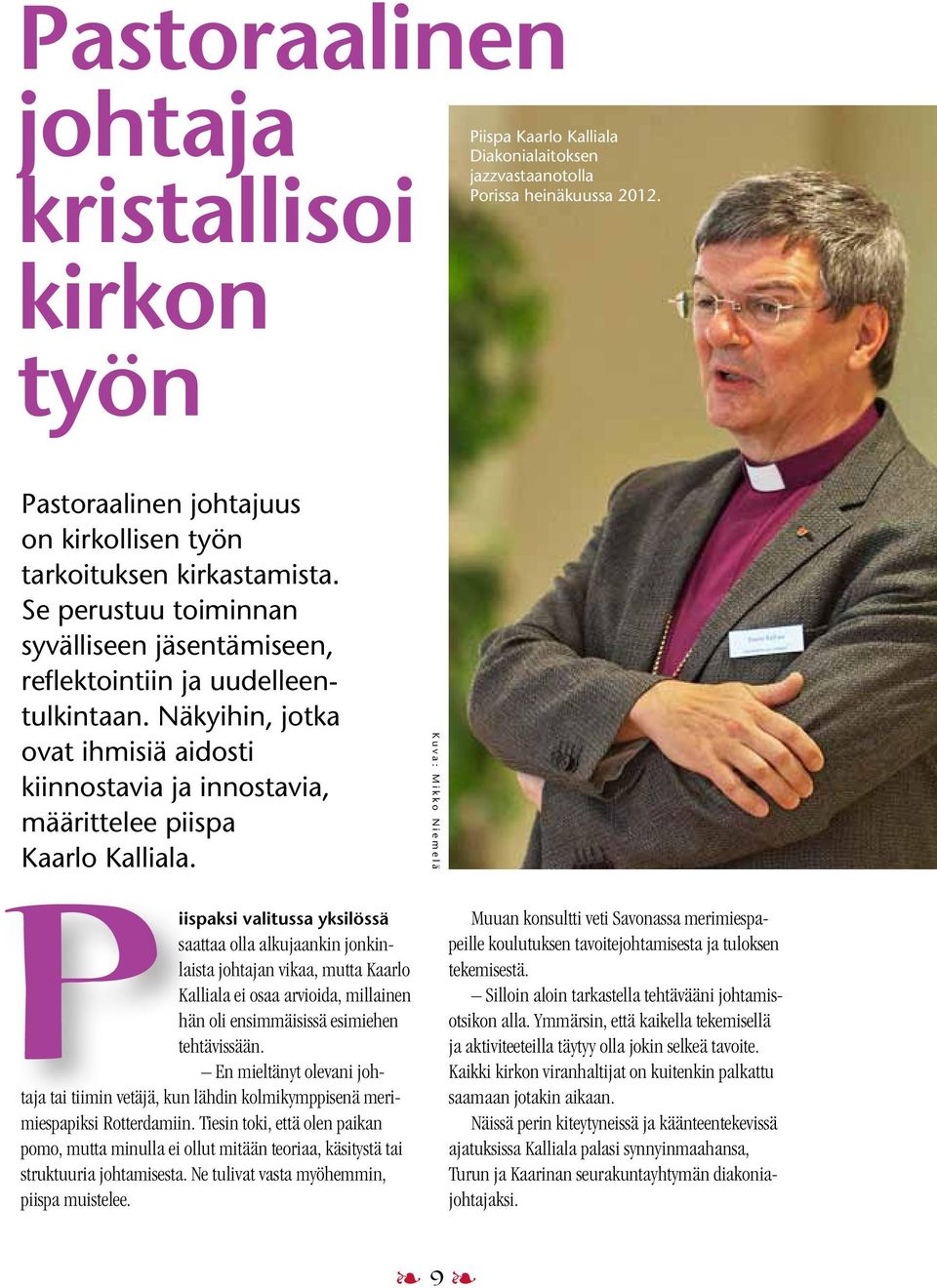 Näkyihin, jotka ovat ihmisiä aidosti kiinnostavia ja innostavia, määrittelee piispa Kaarlo Kalliala.