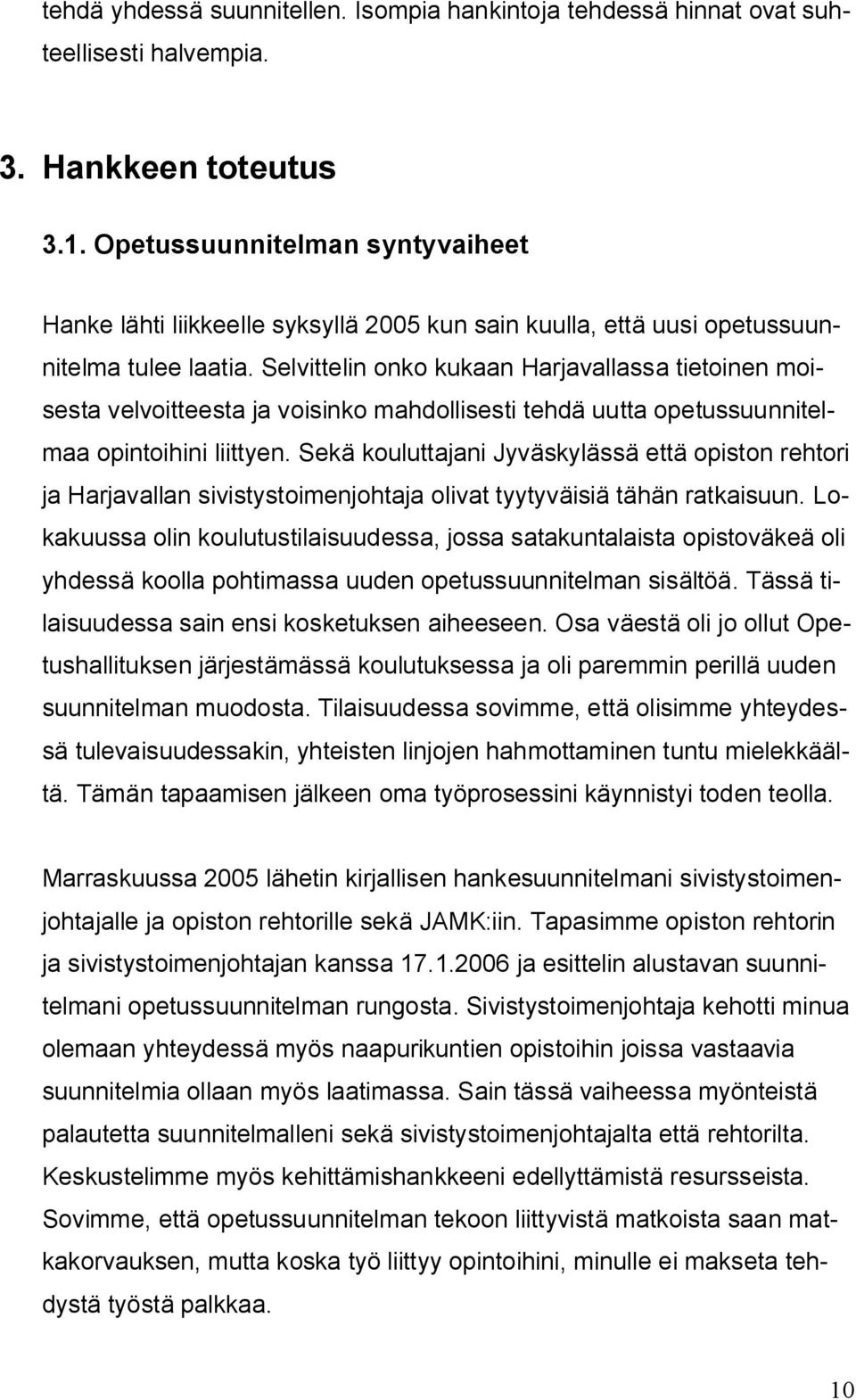 Selvittelin onko kukaan Harjavallassa tietoinen moisesta velvoitteesta ja voisinko mahdollisesti tehdä uutta opetussuunnitelmaa opintoihini liittyen.