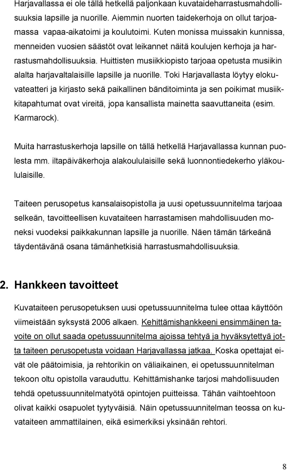 Huittisten musiikkiopisto tarjoaa opetusta musiikin alalta harjavaltalaisille lapsille ja nuorille.