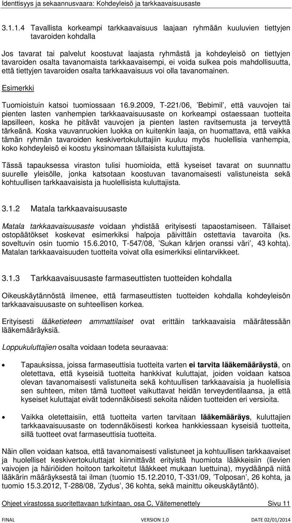 2009, T-221/06, Bebimil, että vauvojen tai pienten lasten vanhempien tarkkaavaisuusaste on korkeampi ostaessaan tuotteita lapsilleen, koska he pitävät vauvojen ja pienten lasten ravitsemusta ja