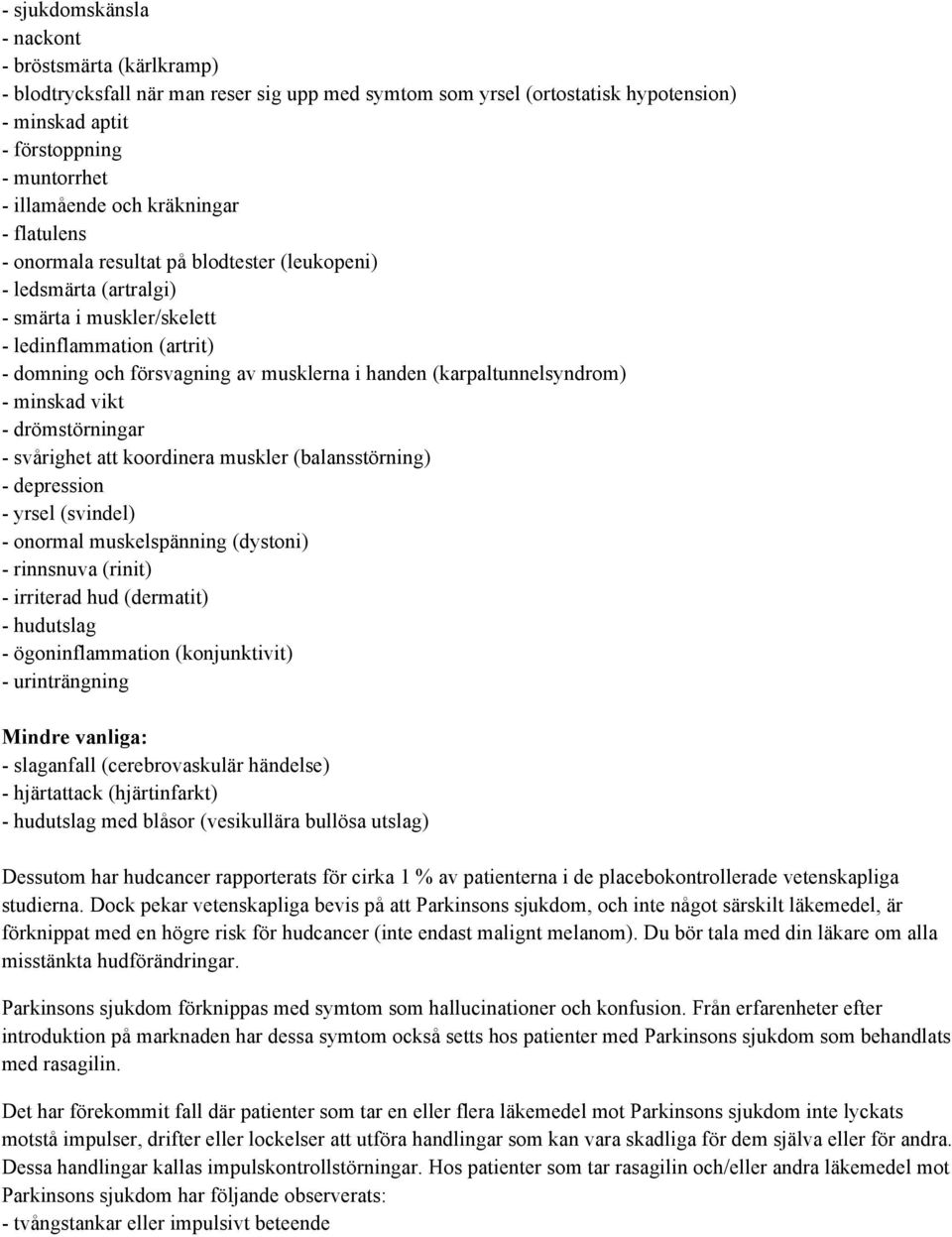 (karpaltunnelsyndrom) - minskad vikt - drömstörningar - svårighet att koordinera muskler (balansstörning) - depression - yrsel (svindel) - onormal muskelspänning (dystoni) - rinnsnuva (rinit) -