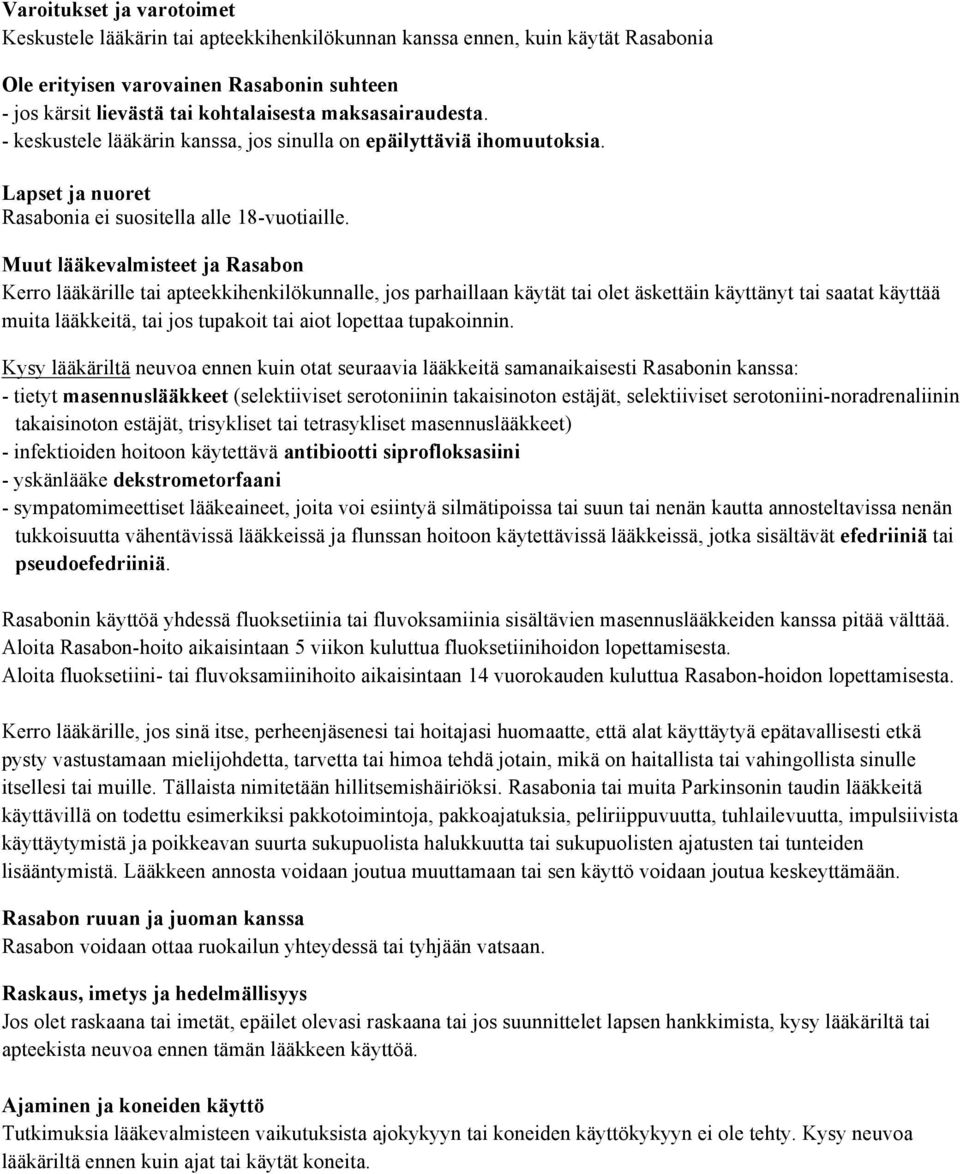 Muut lääkevalmisteet ja Rasabon Kerro lääkärille tai apteekkihenkilökunnalle, jos parhaillaan käytät tai olet äskettäin käyttänyt tai saatat käyttää muita lääkkeitä, tai jos tupakoit tai aiot
