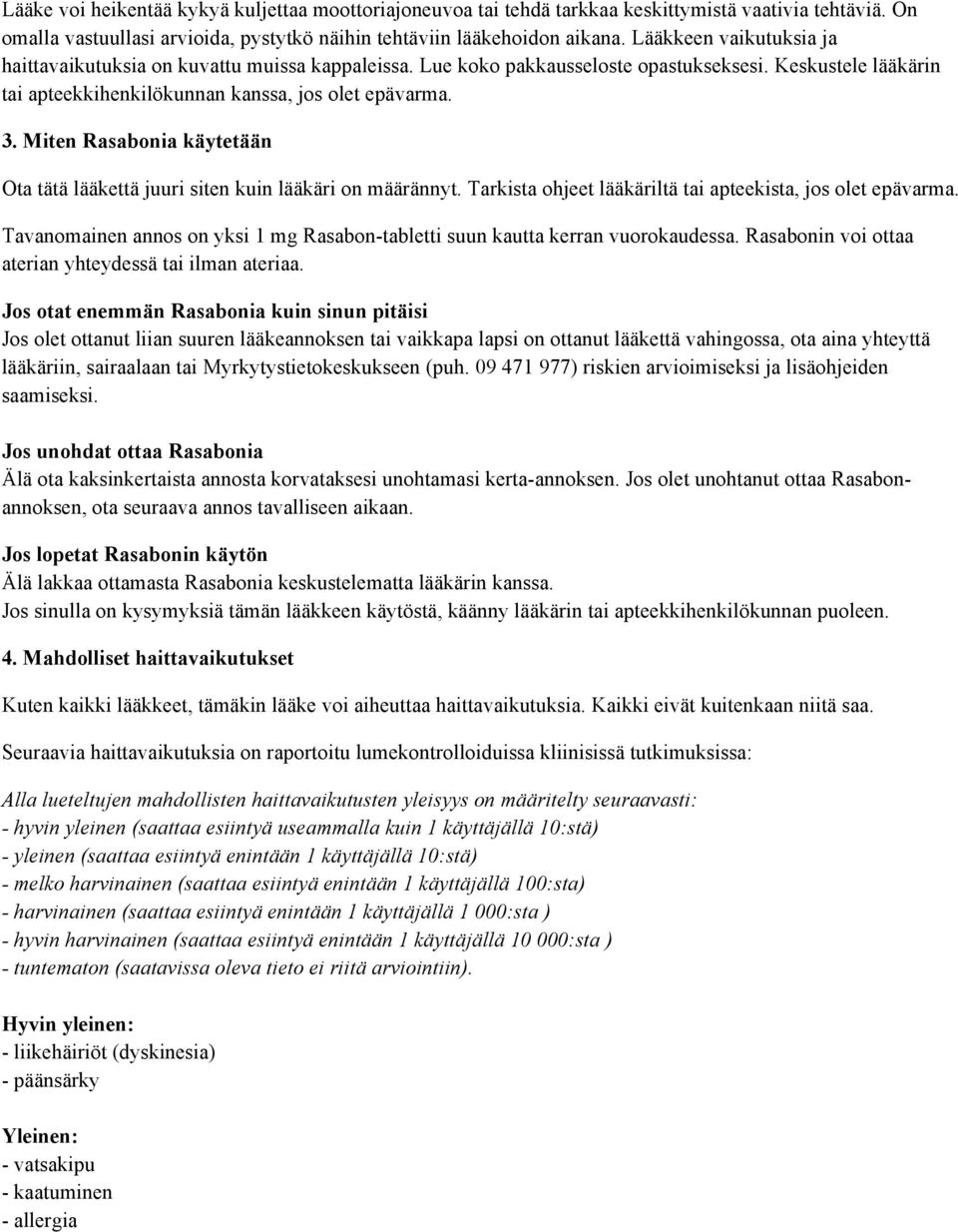 Miten Rasabonia käytetään Ota tätä lääkettä juuri siten kuin lääkäri on määrännyt. Tarkista ohjeet lääkäriltä tai apteekista, jos olet epävarma.