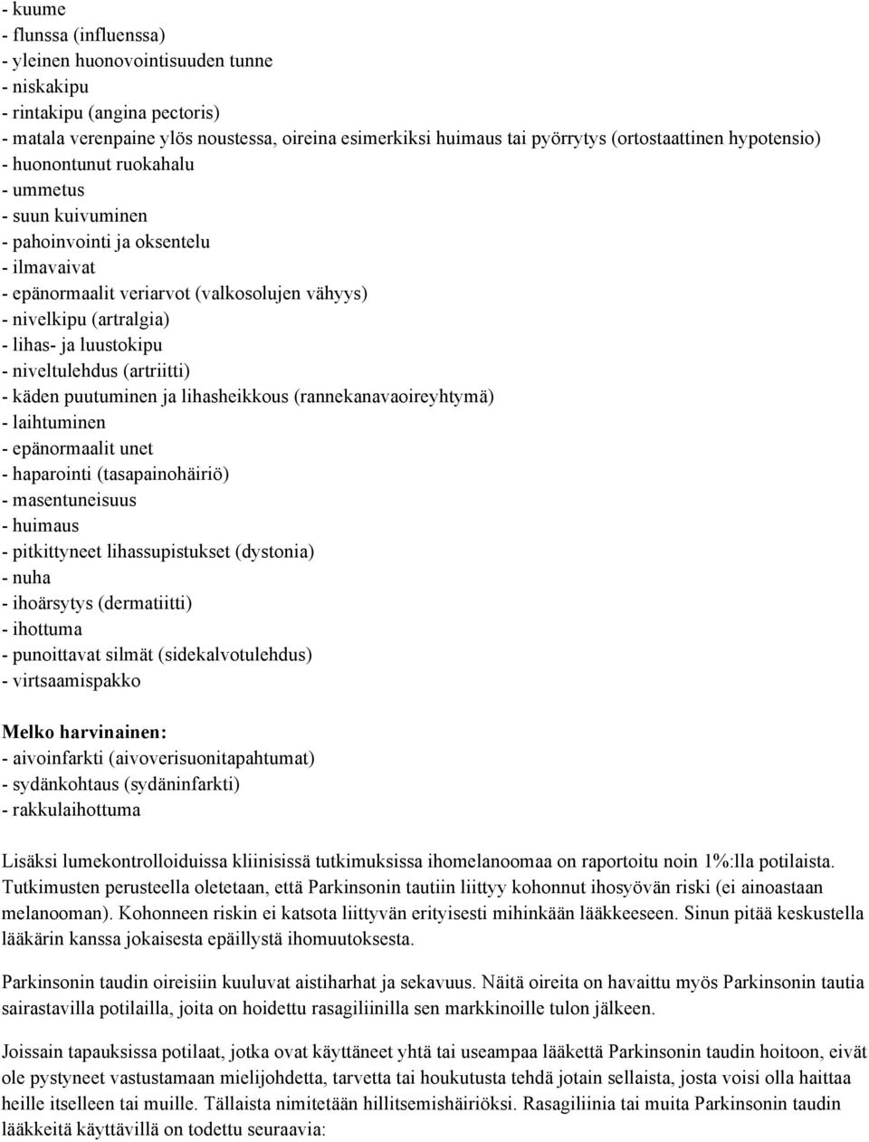 lihas- ja luustokipu - niveltulehdus (artriitti) - käden puutuminen ja lihasheikkous (rannekanavaoireyhtymä) - laihtuminen - epänormaalit unet - haparointi (tasapainohäiriö) - masentuneisuus -