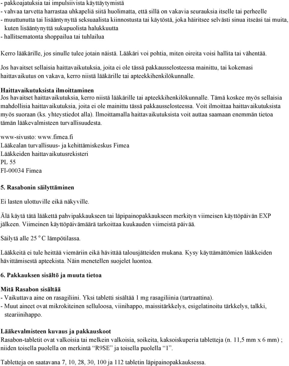 sinulle tulee jotain näistä. Lääkäri voi pohtia, miten oireita voisi hallita tai vähentää.
