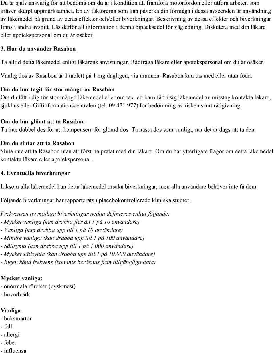 Beskrivning av dessa effekter och biverkningar finns i andra avsnitt. Läs därför all information i denna bipacksedel för vägledning. Diskutera med din läkare eller apotekspersonal om du är osäker. 3.