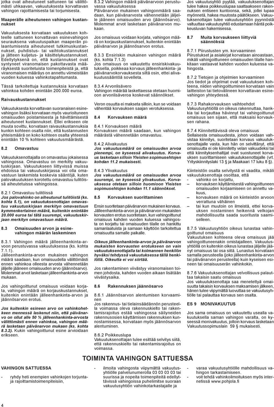 tutkimuskustannukset, puhdistus- tai vaihtokustannukset ja jätteen kuljetus- ja käsittelykustannukset.