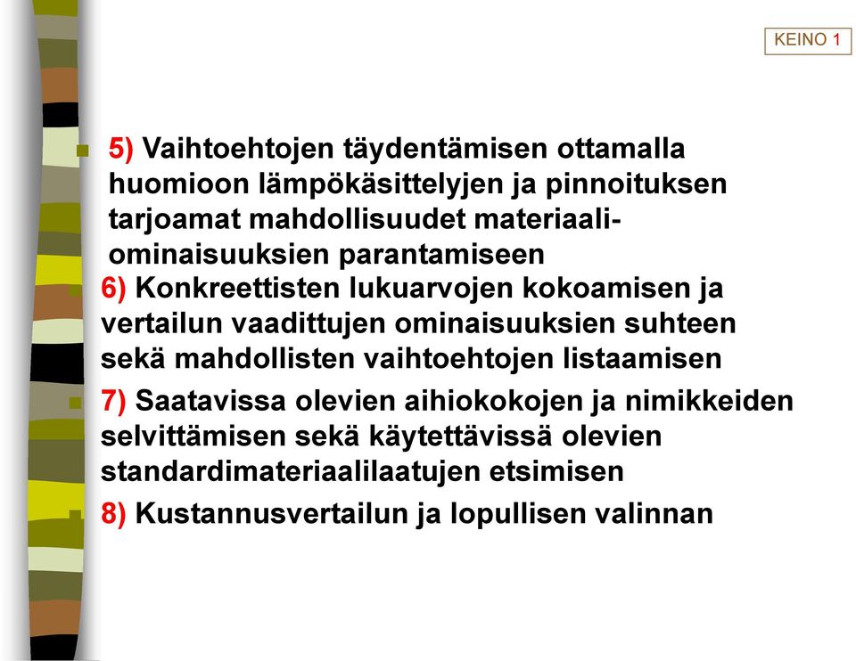 vaadittujen ominaisuuksien suhteen sekä mahdollisten vaihtoehtojen listaamisen 7) Saatavissa olevien aihiokokojen