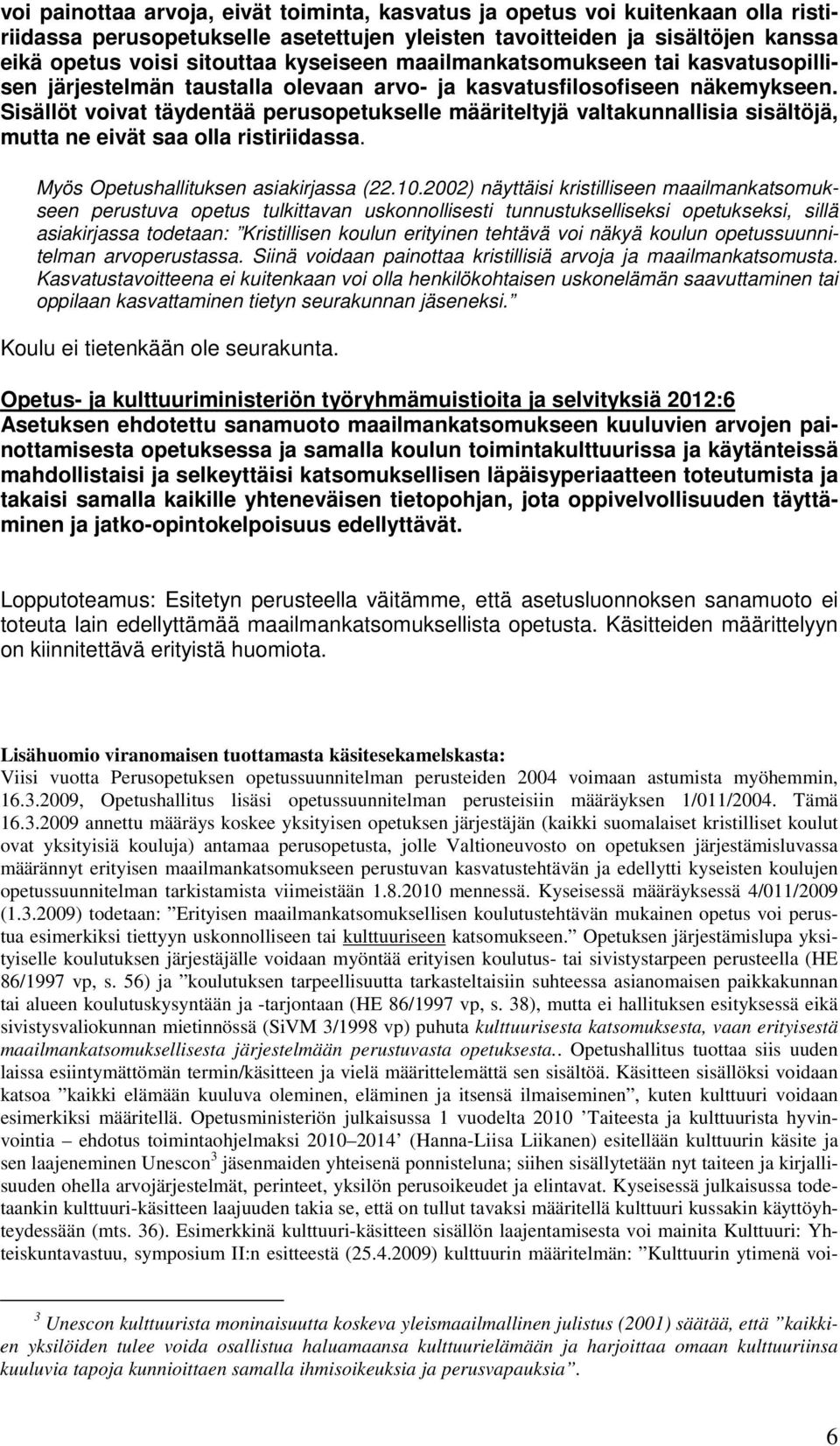 Sisällöt voivat täydentää perusopetukselle määriteltyjä valtakunnallisia sisältöjä, mutta ne eivät saa olla ristiriidassa. Myös Opetushallituksen asiakirjassa (22.10.