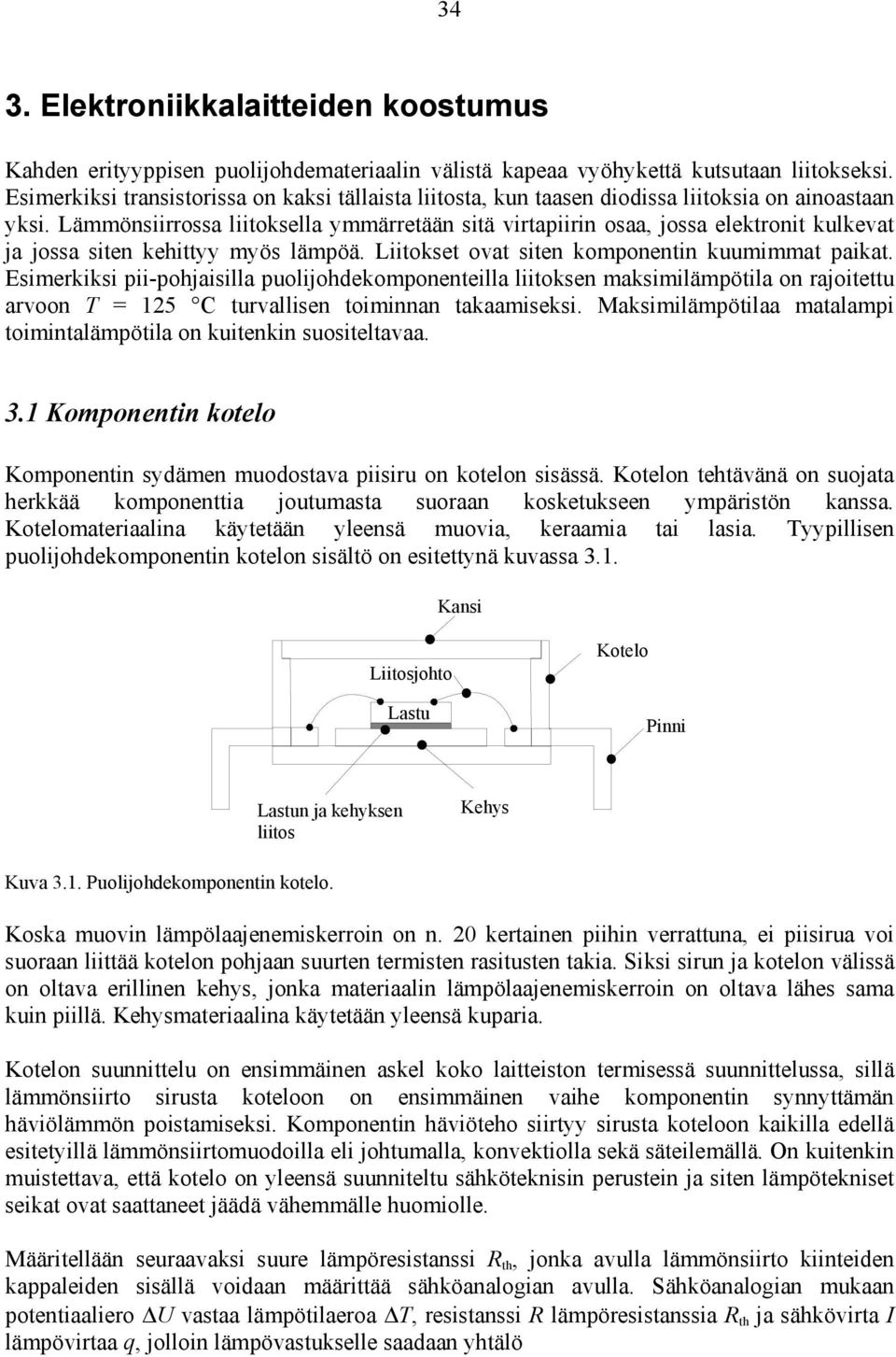 Lämmönsiirrossa liitoksella ymmärretään sitä virtapiirin osaa, jossa elektronit kulkevat ja jossa siten kehittyy myös lämpöä. Liitokset ovat siten komponentin kuumimmat paikat.