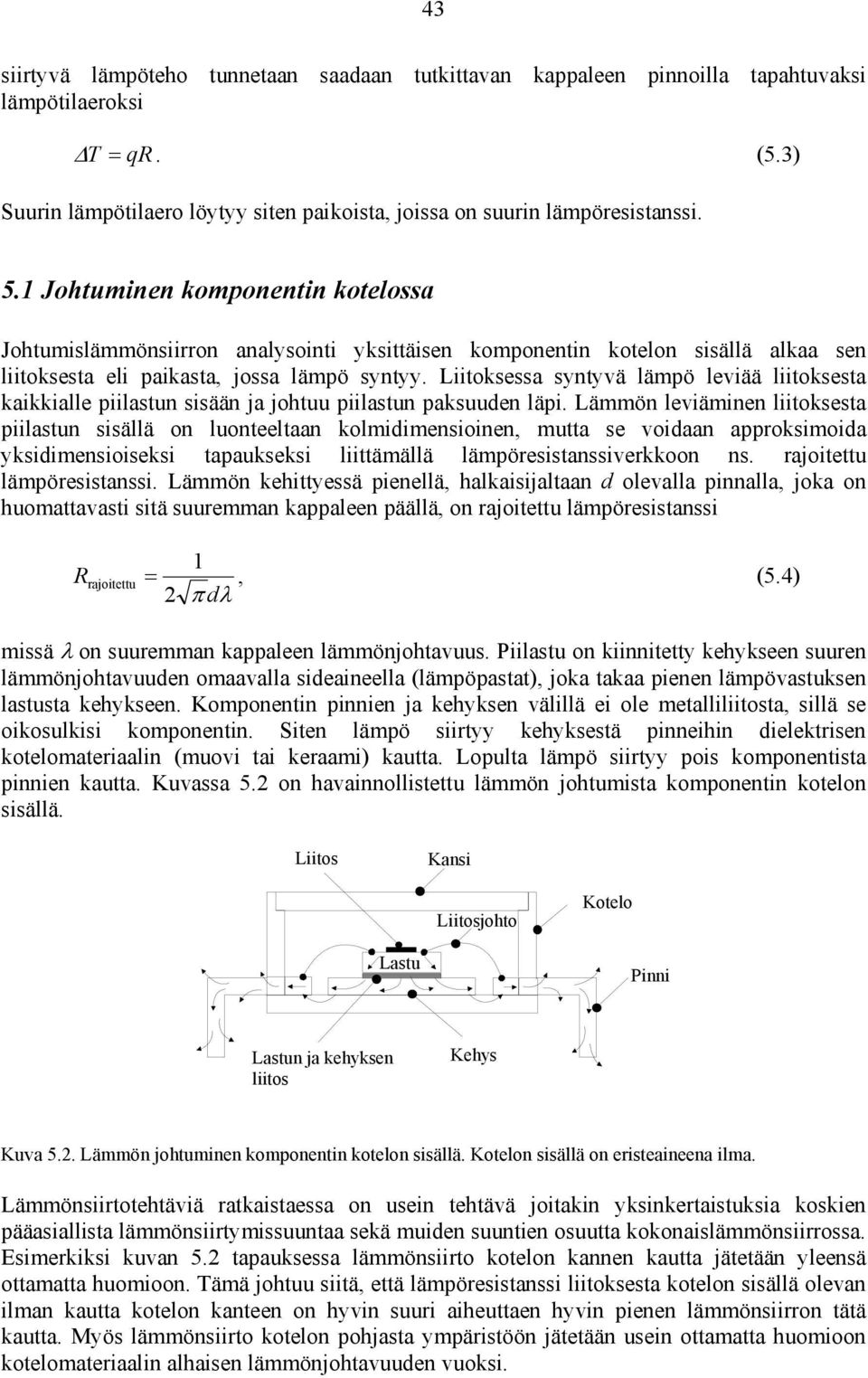 Liitoksessa syntyvä lämpö leviää liitoksesta kaikkialle piilastun sisään ja johtuu piilastun paksuuden läpi.