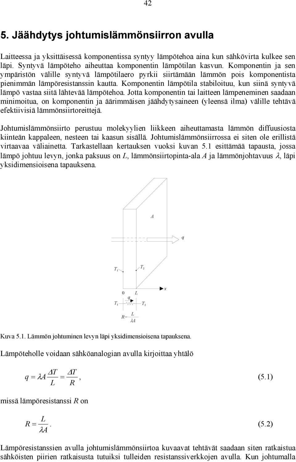 Komponentin lämpötila stabiloituu, kun siinä syntyvä lämpö vastaa siitä lähtevää lämpötehoa.