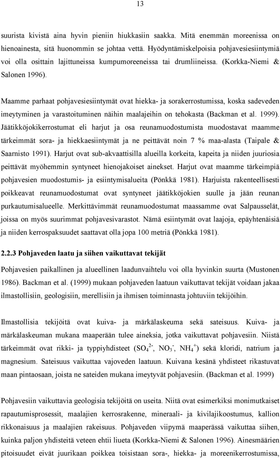 Maamme parhaat pohjavesiesiintymät ovat hiekka- ja sorakerrostumissa, koska sadeveden imeytyminen ja varastoituminen näihin maalajeihin on tehokasta (Backman et al. 1999).