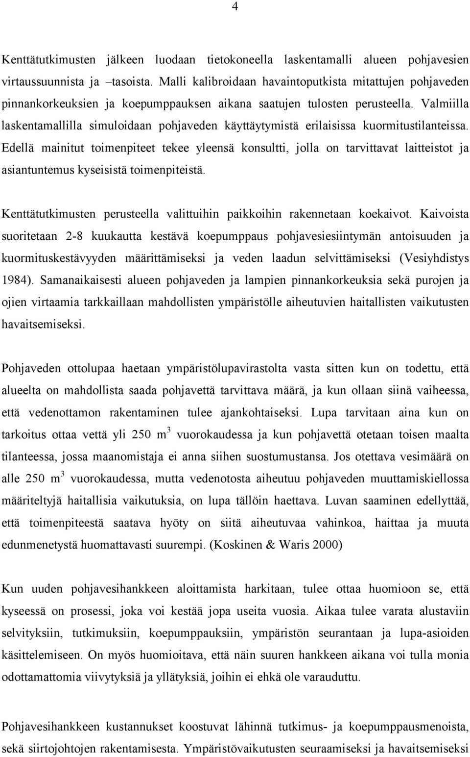 Valmiilla laskentamallilla simuloidaan pohjaveden käyttäytymistä erilaisissa kuormitustilanteissa.