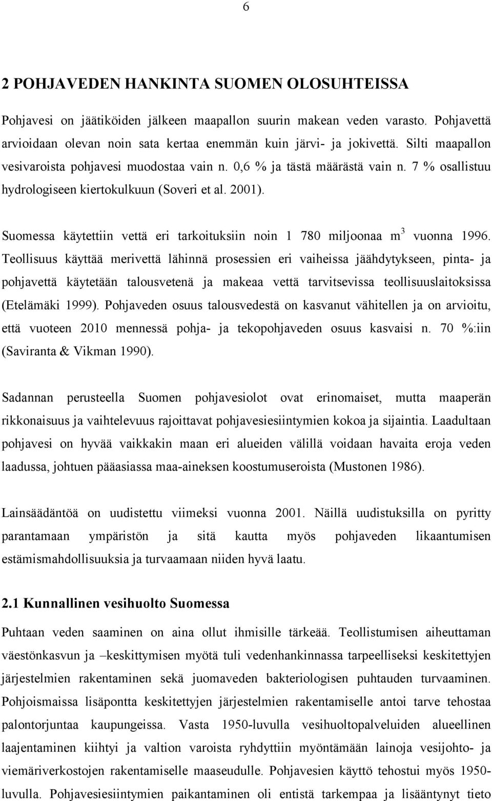 Suomessa käytettiin vettä eri tarkoituksiin noin 1 780 miljoonaa m 3 vuonna 1996.