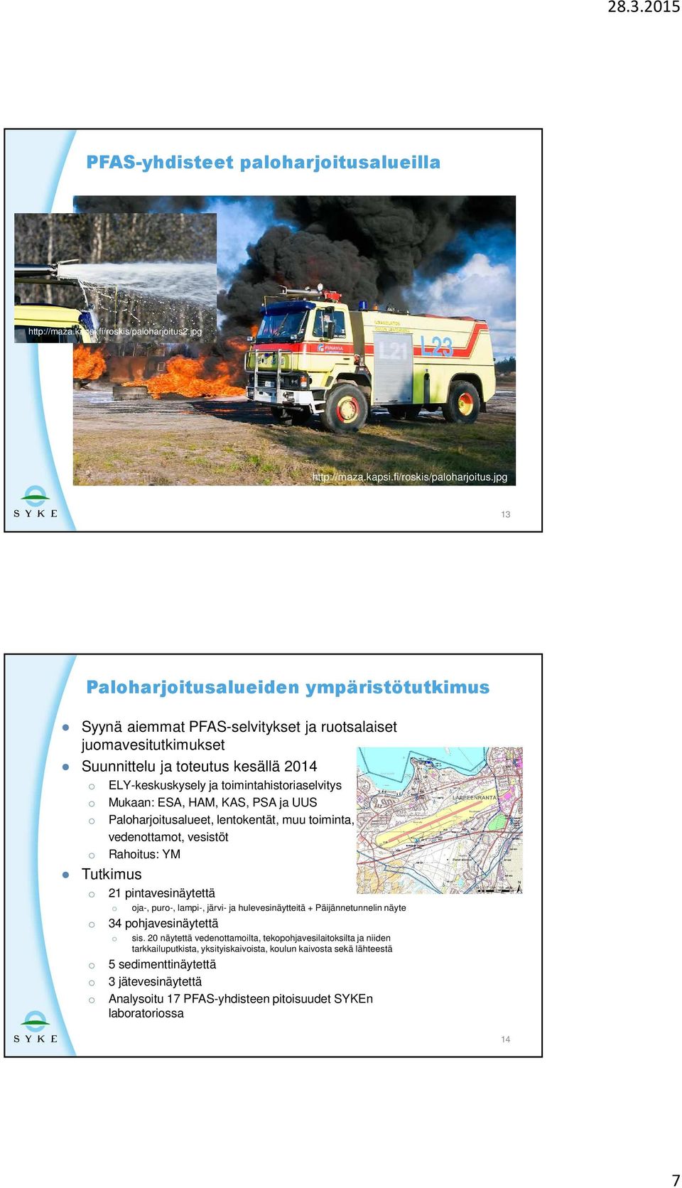 jpg 13 Paloharjoitusalueiden ympäristötutkimus Syynä aiemmat PFAS-selvitykset ja ruotsalaiset juomavesitutkimukset Suunnittelu ja toteutus kesällä 2014 o ELY-keskuskysely ja toimintahistoriaselvitys