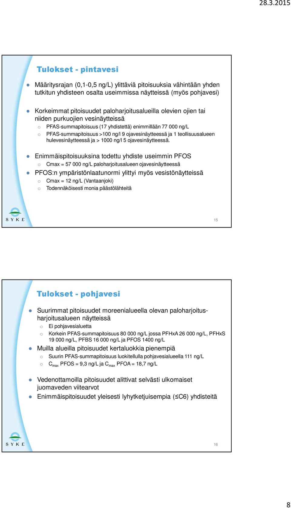 hulevesinäytteessä ja > 1000 ng/l 5 ojavesinäytteessä.