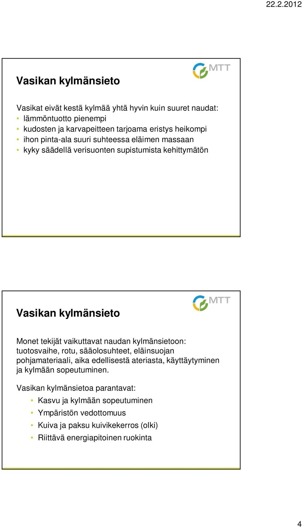 kylmänsietoon: tuotosvaihe, rotu, sääolosuhteet, eläinsuojan pohjamateriaali, aika edellisestä ateriasta, käyttäytyminen ja kylmään sopeutuminen.