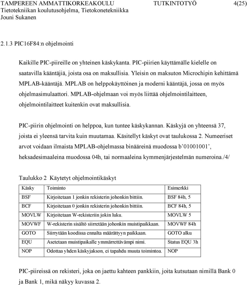 MPLAB on helppokäyttöinen ja moderni kääntäjä, jossa on myös ohjelmasimulaattori. MPLAB-ohjelmaan voi myös liittää ohjelmointilaitteen, ohjelmointilaitteet kuitenkin ovat maksullisia.