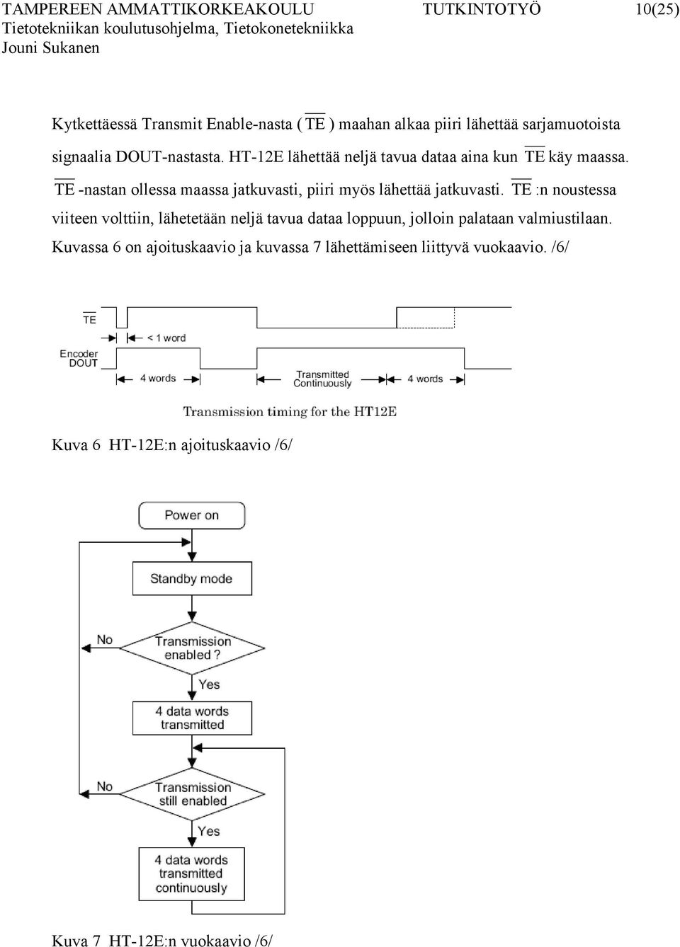 TE -nastan ollessa maassa jatkuvasti, piiri myös lähettää jatkuvasti.