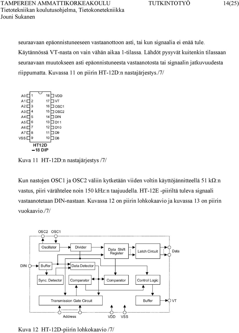 Lähdöt pysyvät kuitenkin tilassaan seuraavaan muutokseen asti epäonnistuneesta vastaanotosta tai signaalin jatkuvuudesta riippumatta.